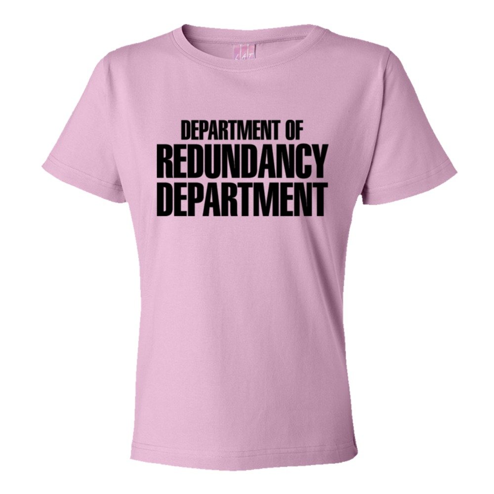 Womens Department Of The Redundancy Department - Tee Shirt