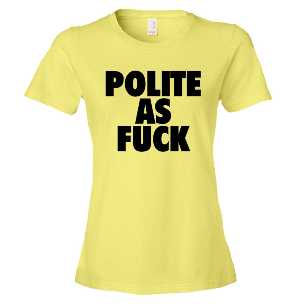 Womens Polite As Fuck - Tee Shirt