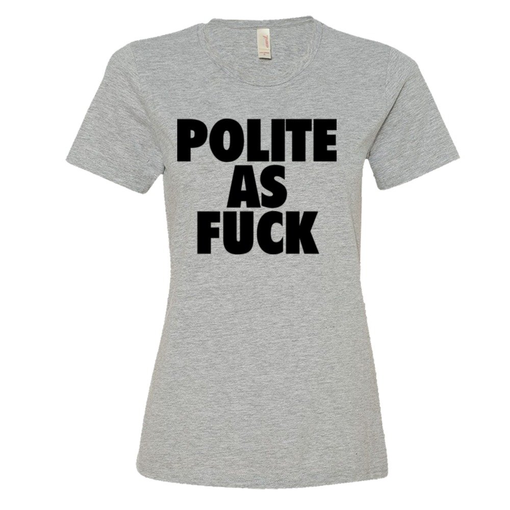 Womens Polite As Fuck - Tee Shirt