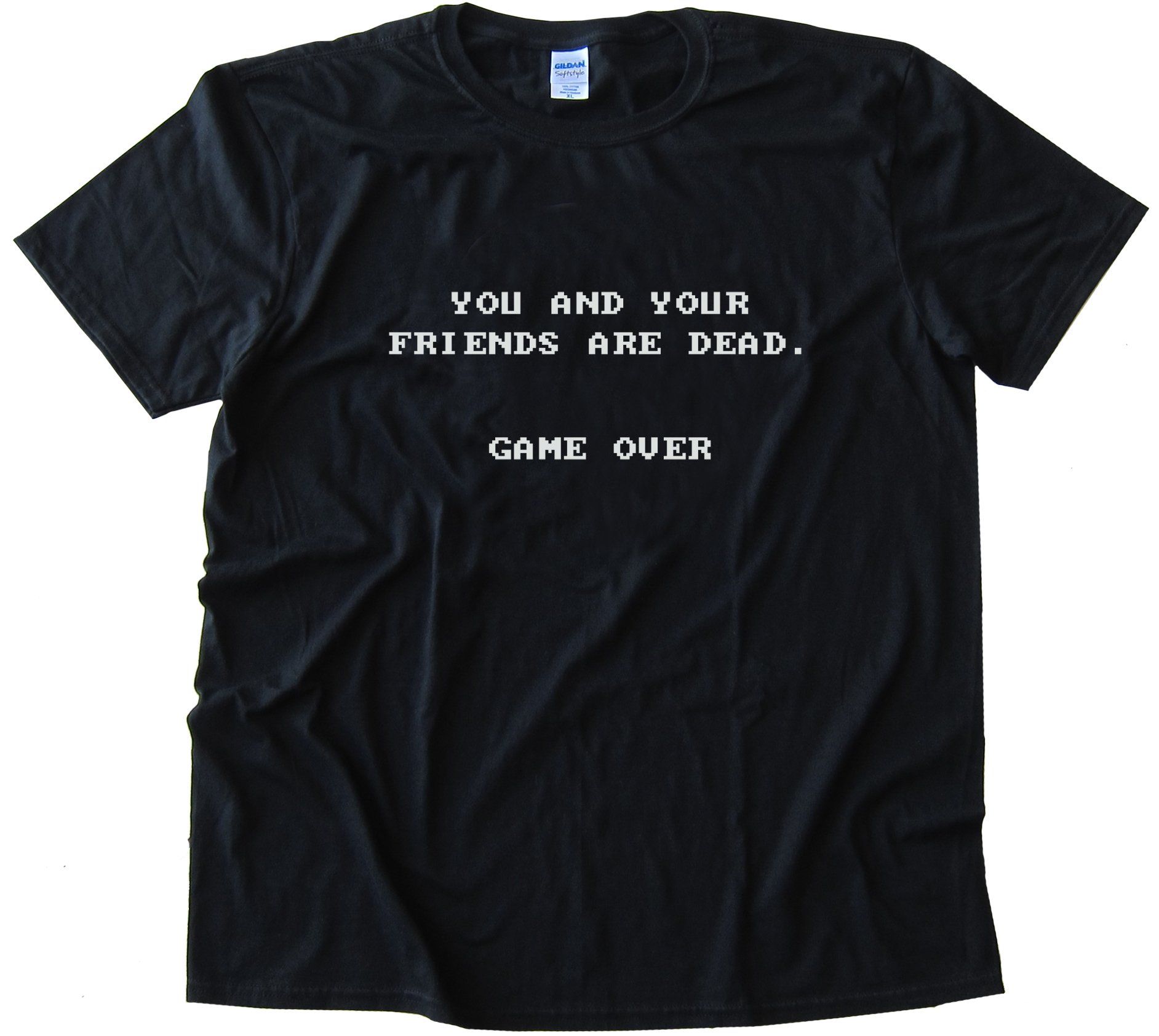 You And Your Friends Are Dead. Game Over Tee Shirt