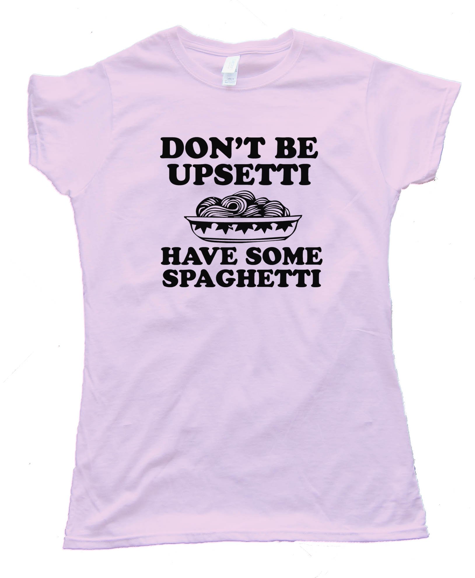 Don'T Be Upsetti Have Some Spaghetti! Tee Shirt