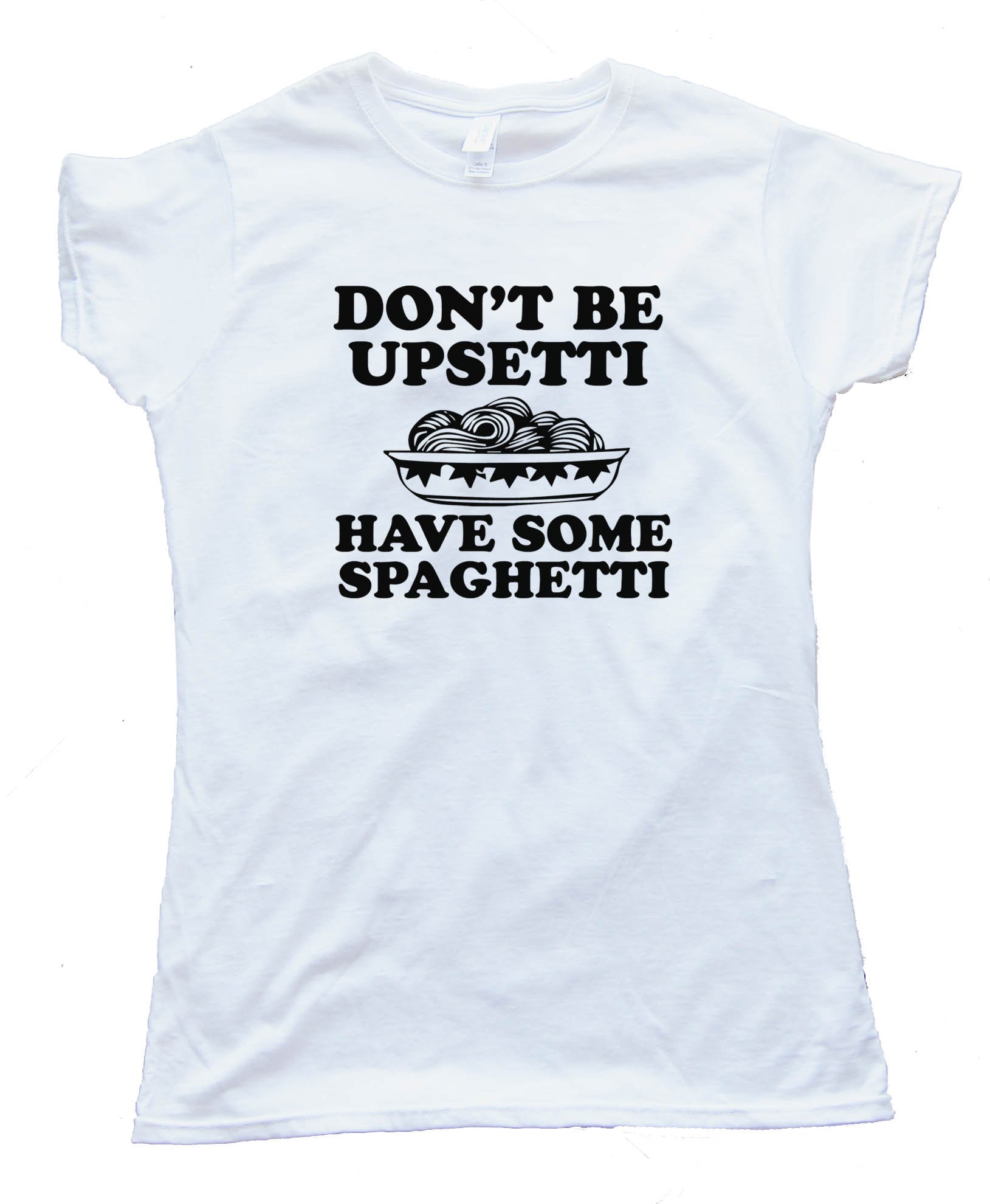 Don'T Be Upsetti Have Some Spaghetti! Tee Shirt