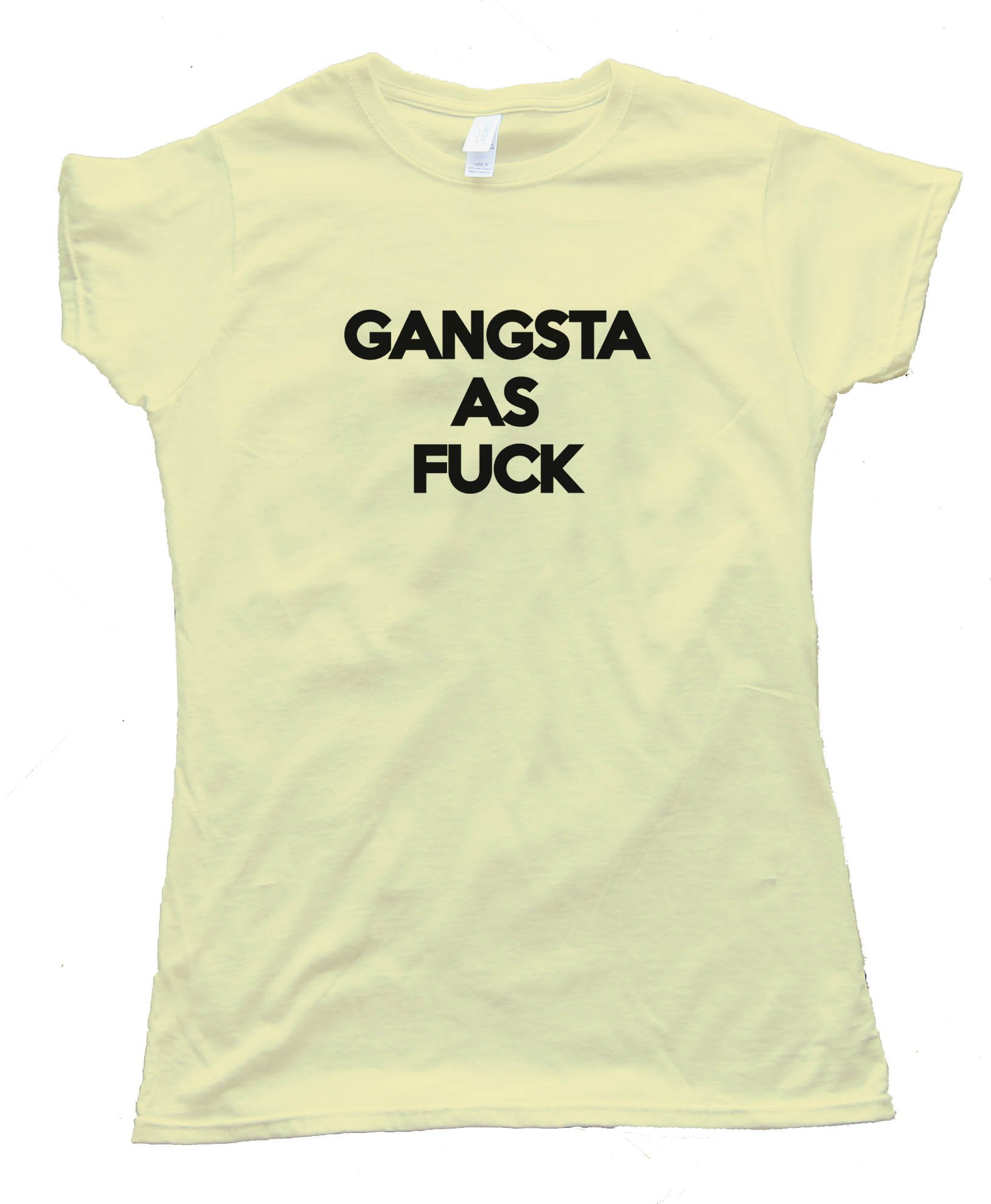 Gangsta As Fuck Tee Shirt