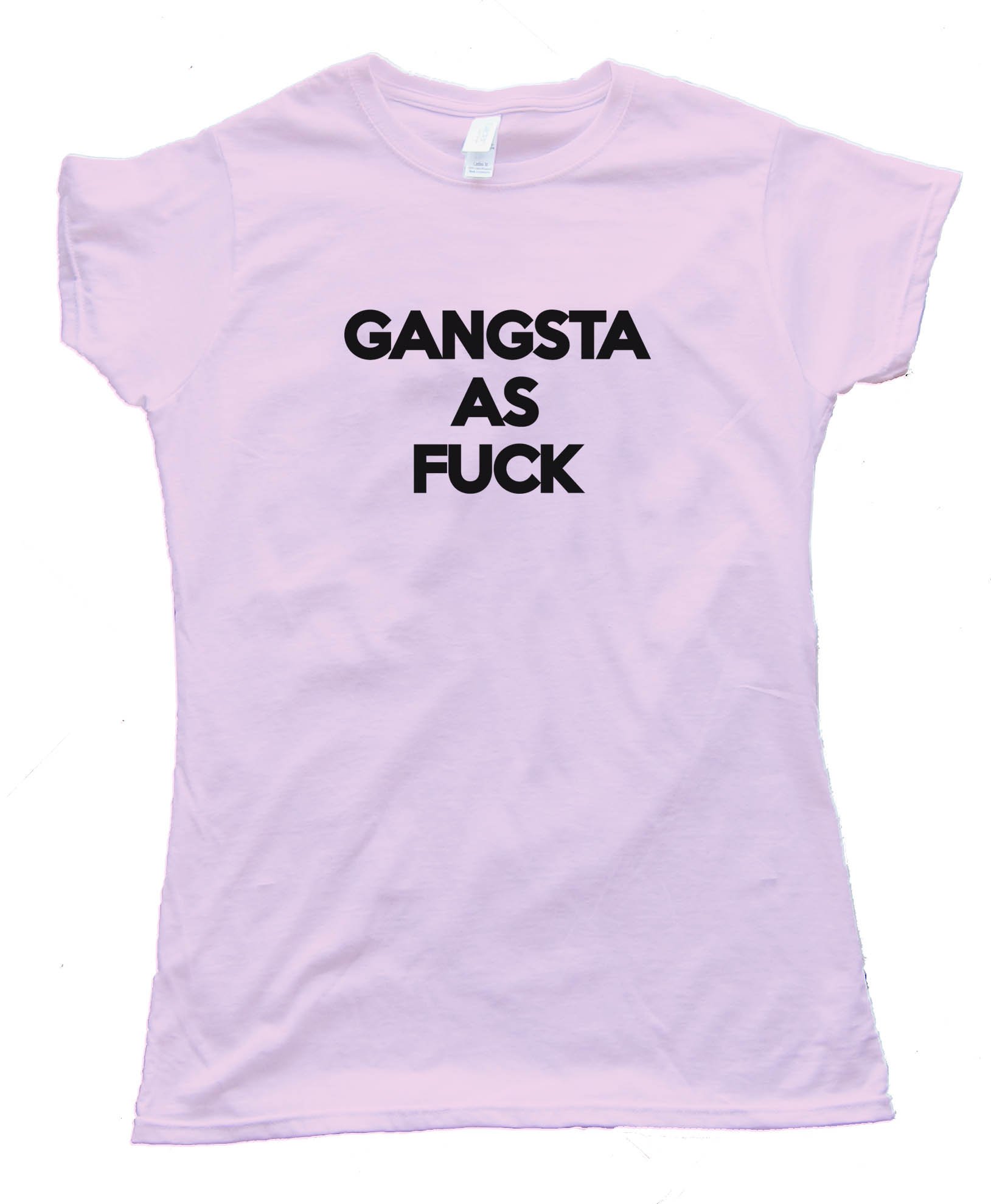 Gangsta As Fuck Tee Shirt