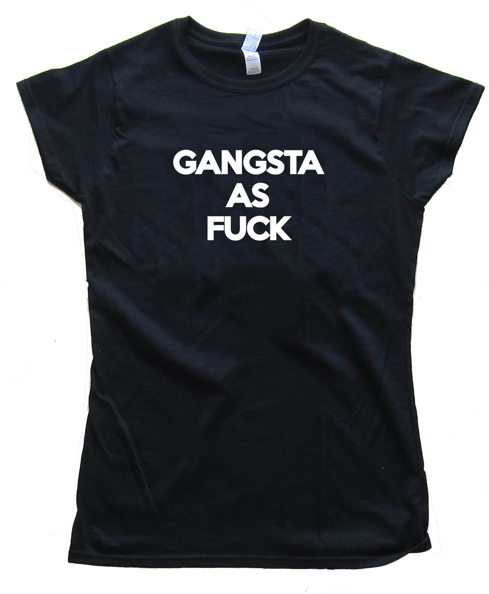 Gangsta As Fuck Tee Shirt