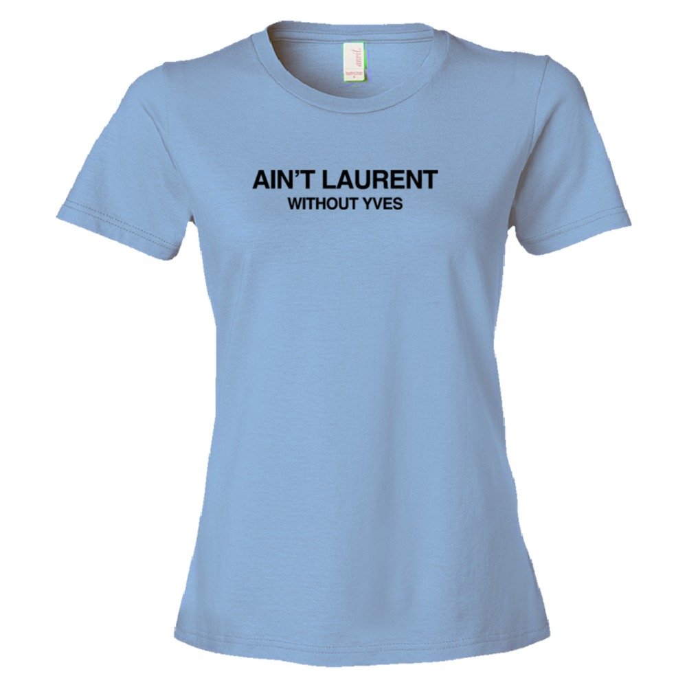 Womens Ain'T Laurent Without Yves - Tee Shirt