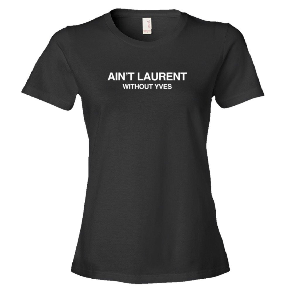 Womens Ain'T Laurent Without Yves - Tee Shirt