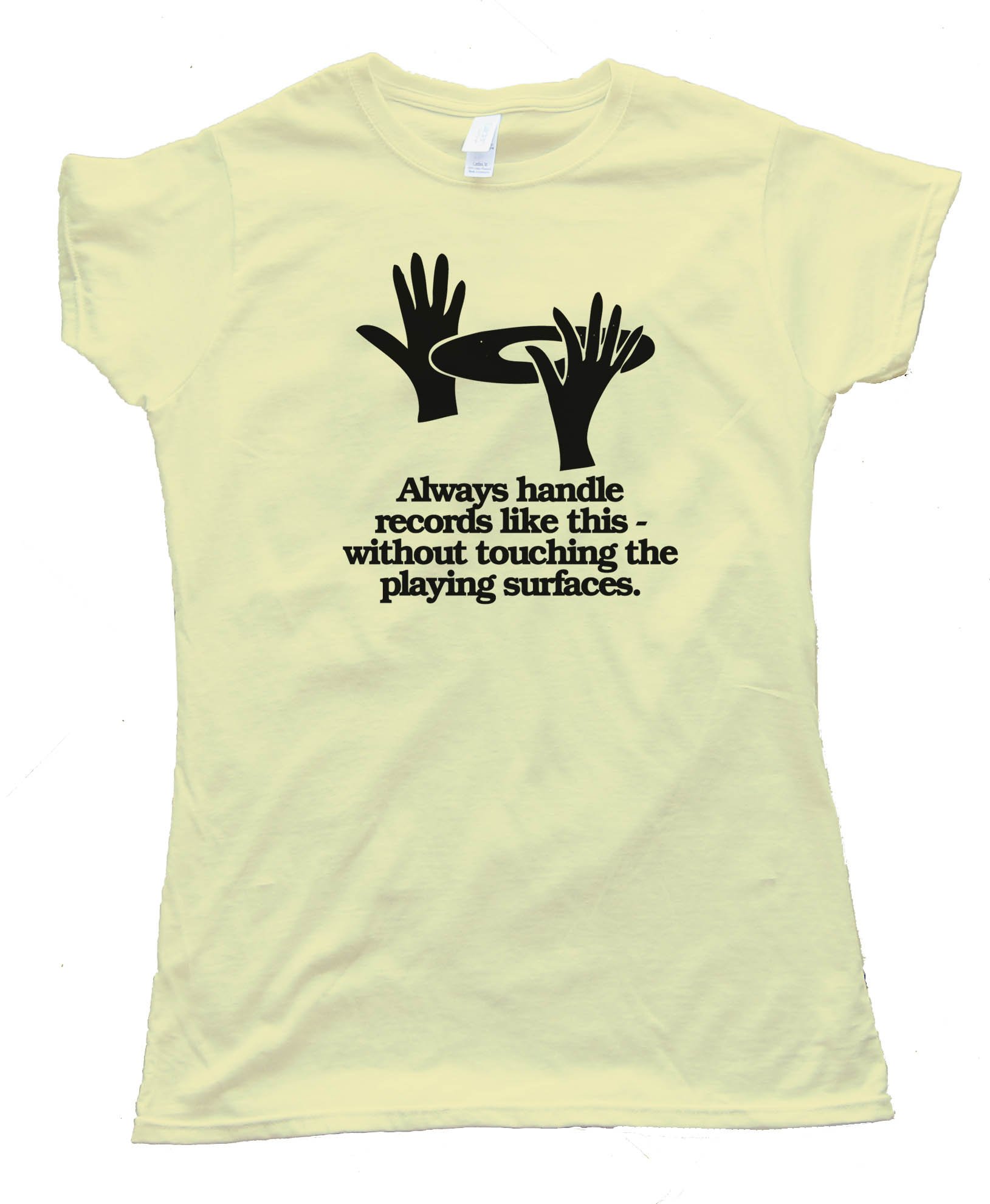 Womens Always Handle Records Like This - Without Touching The Playing Surface - Tee Shirt