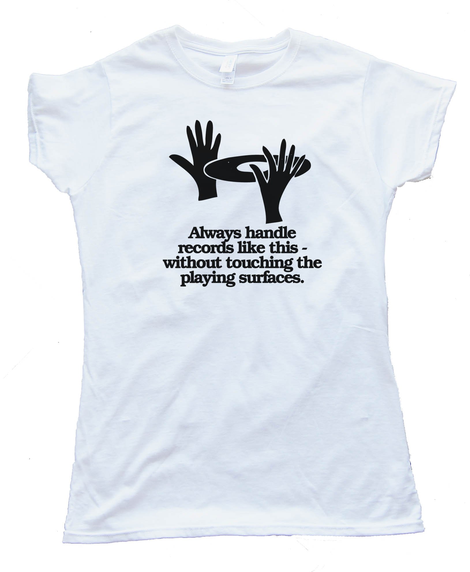 Womens Always Handle Records Like This - Without Touching The Playing Surface - Tee Shirt