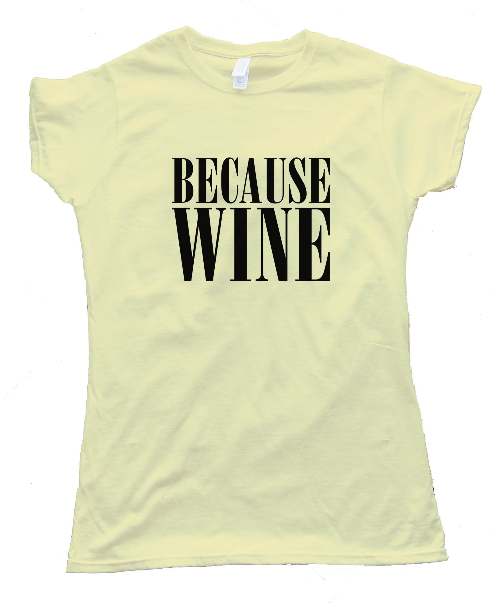 Womens Beacuse Wine - Tee Shirt