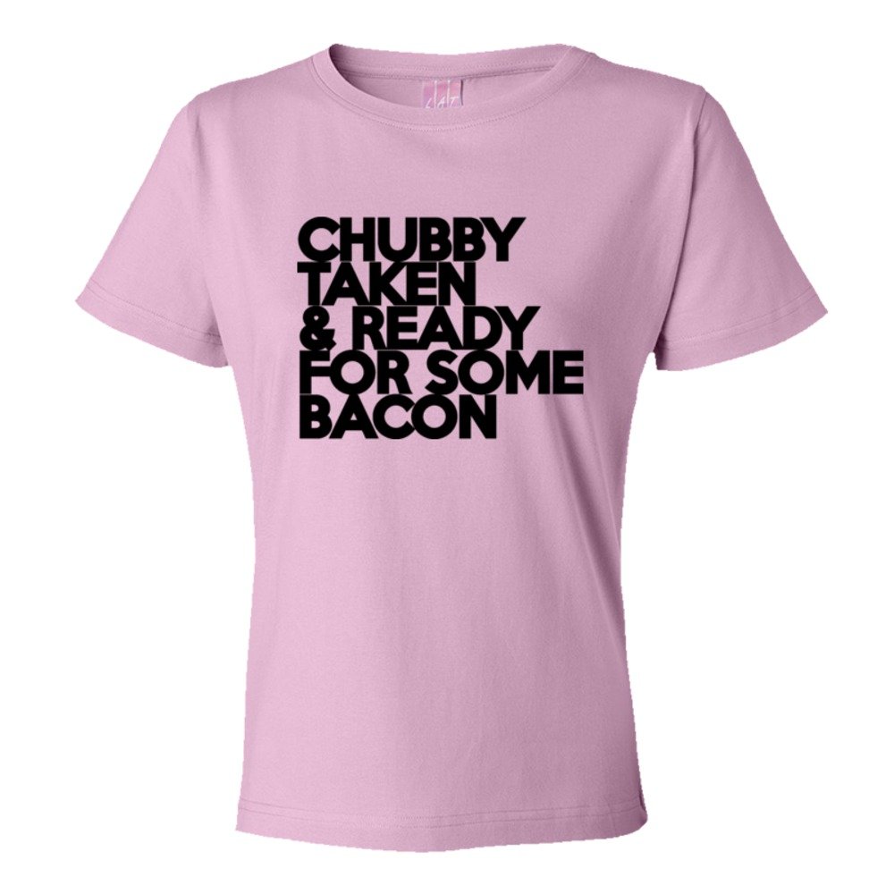 Womens Chubby Taken & Ready For Some Bacon - Tee Shirt