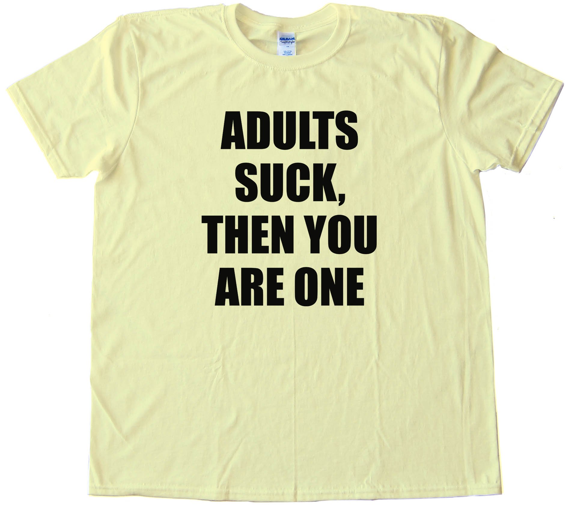 Adults Suck  Then You Are One - Tee Shirt