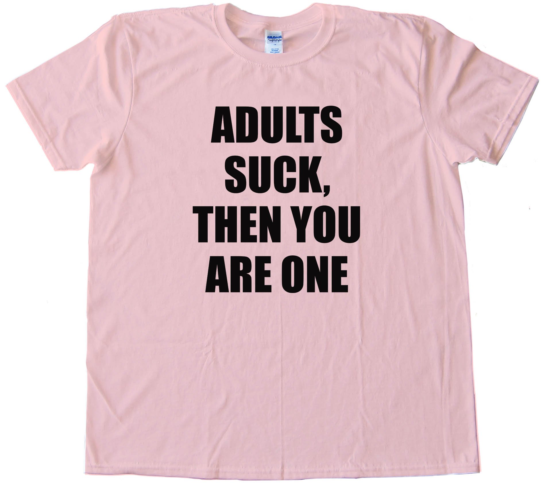 Adults Suck  Then You Are One - Tee Shirt