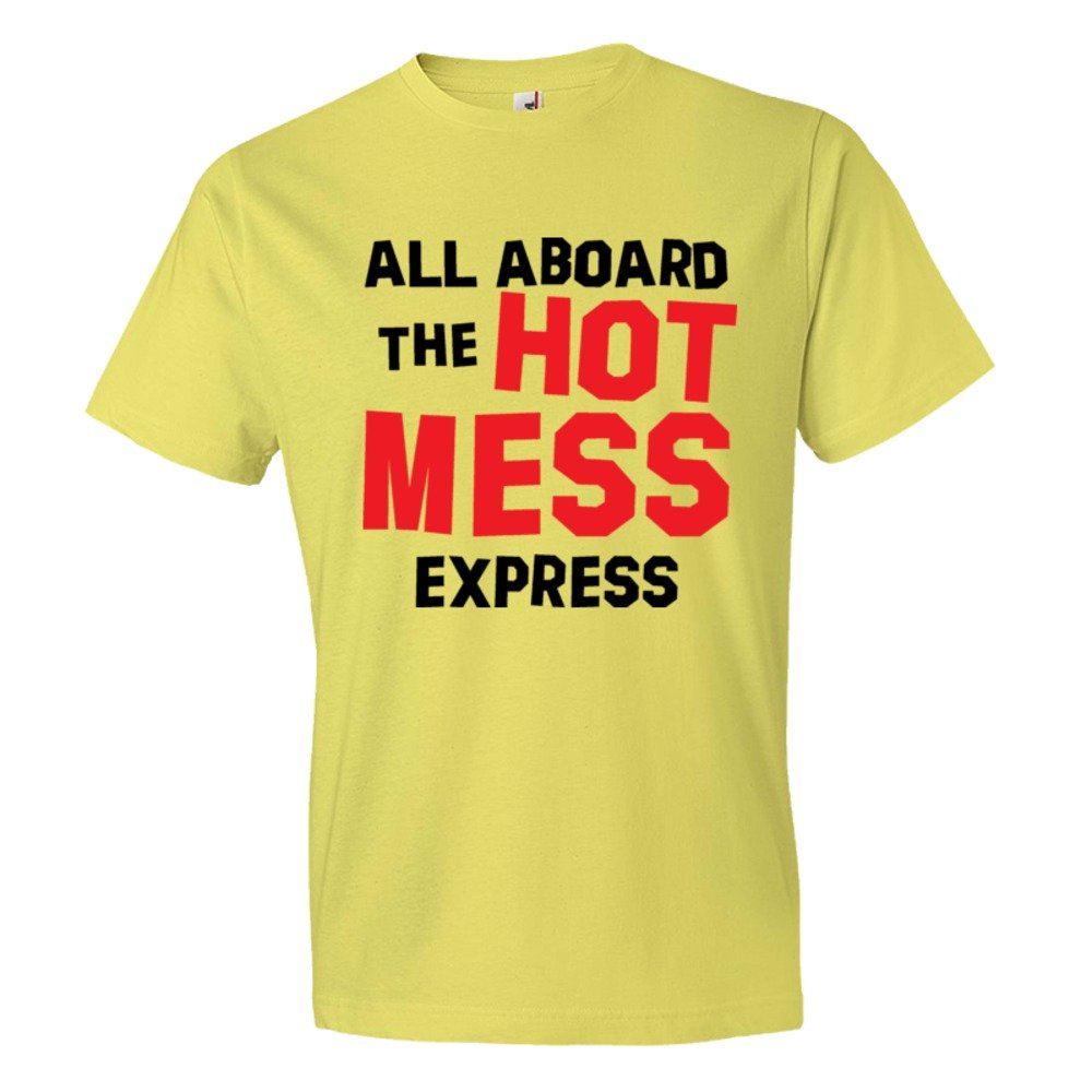 All Aboard The Hot Mess Express - Tee Shirt