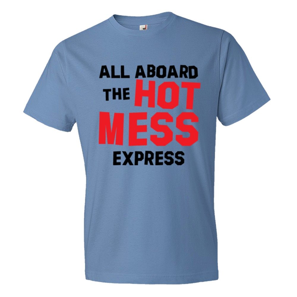 All Aboard The Hot Mess Express - Tee Shirt