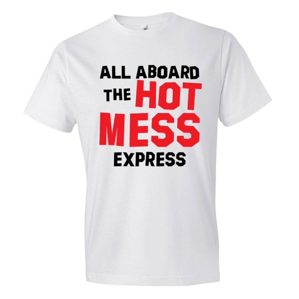 All Aboard The Hot Mess Express - Tee Shirt