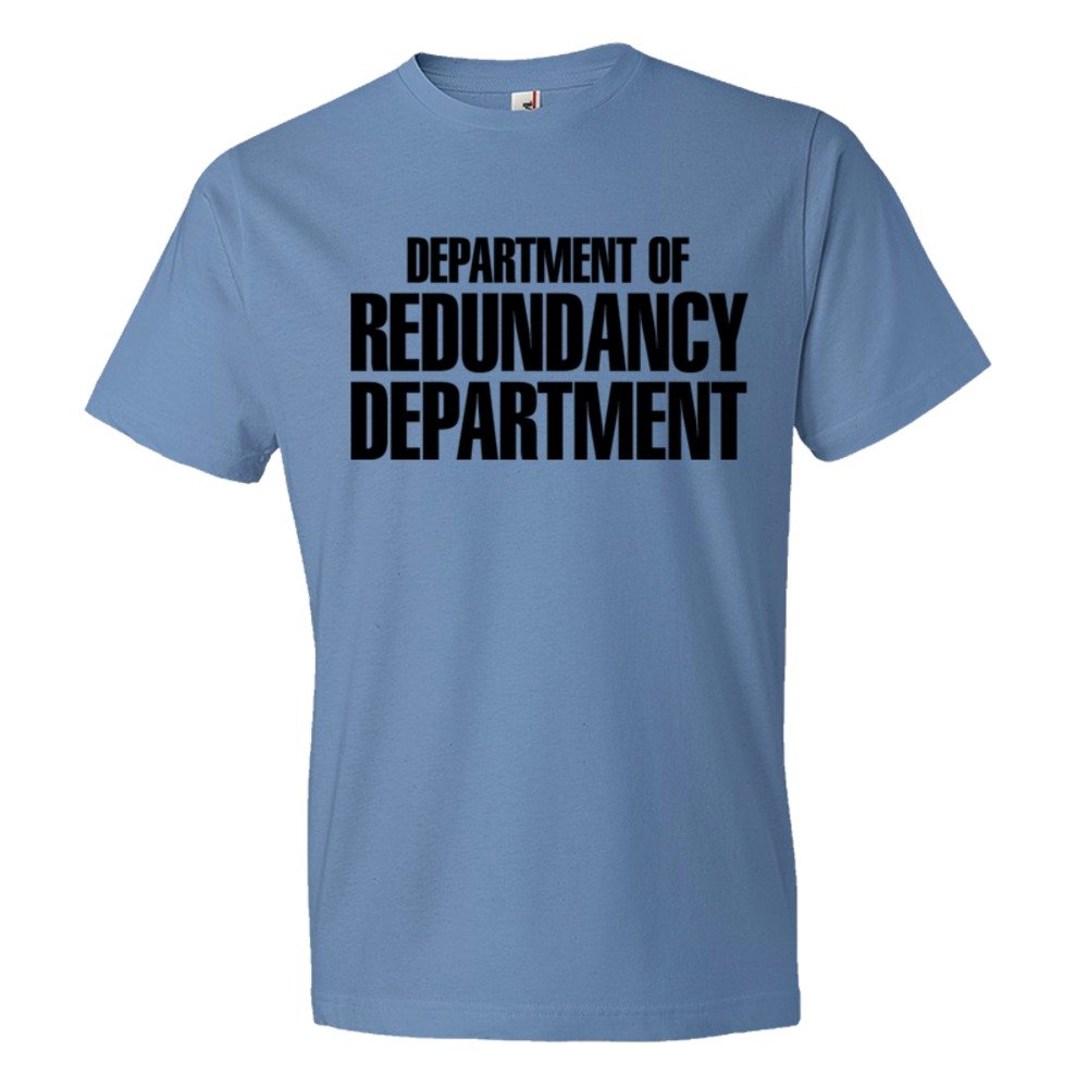 Department Of The Redundancy Department - Tee Shirt