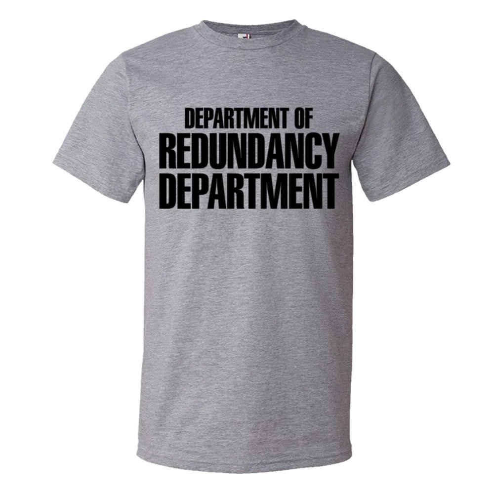 Department Of The Redundancy Department - Tee Shirt