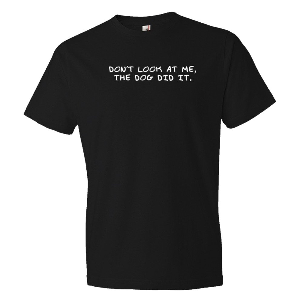 Don'T Look At Me The Dog Did It - Tee Shirt