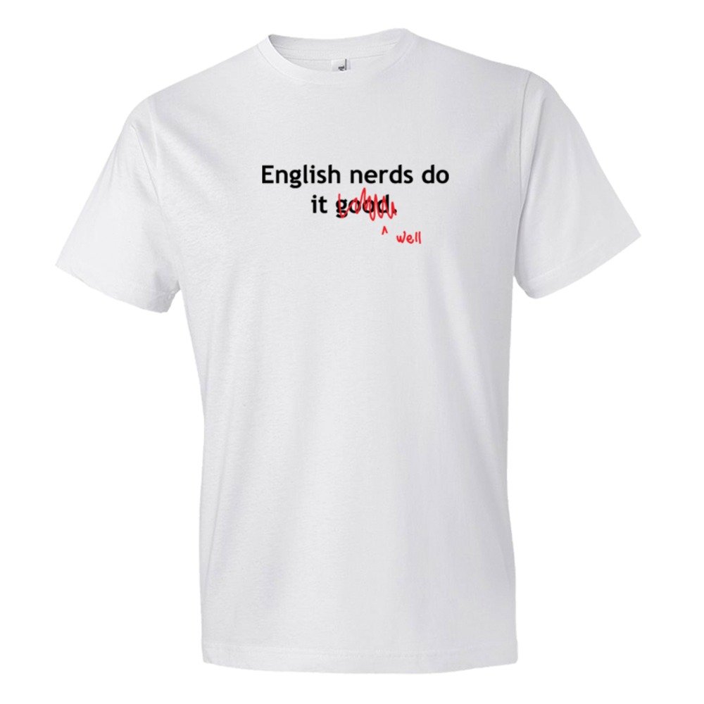 English Nerds Do It Good / Well - Tee Shirt