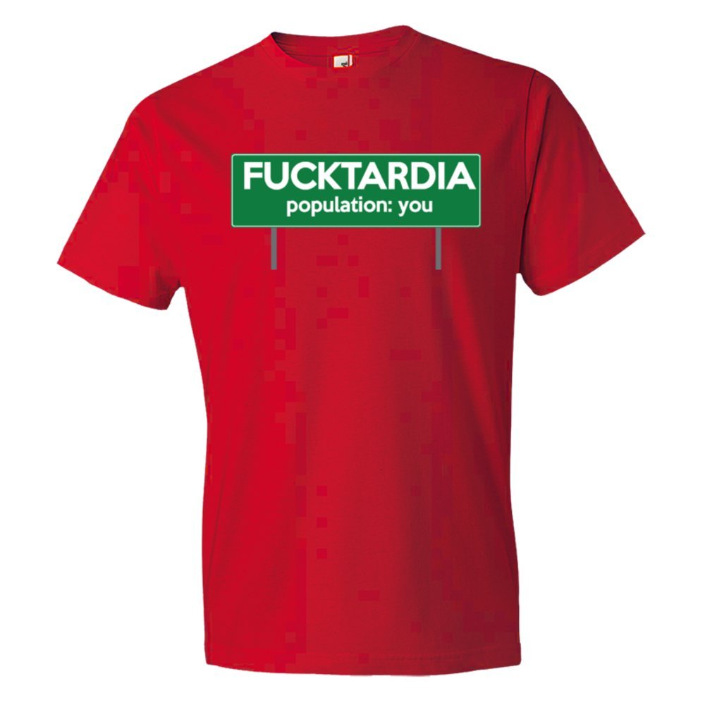 Fucktardia Population: You - Tee Shirt