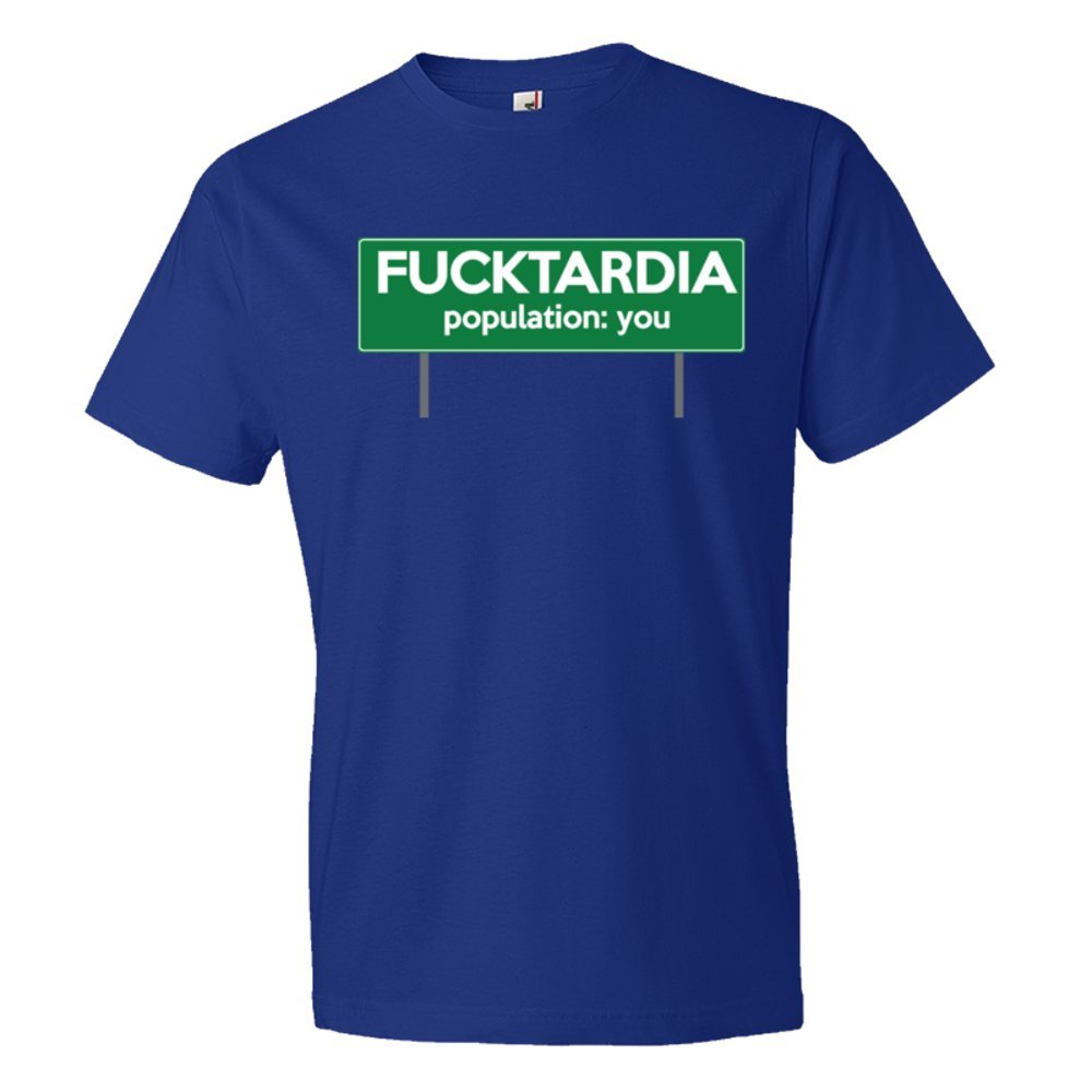 Fucktardia Population: You - Tee Shirt