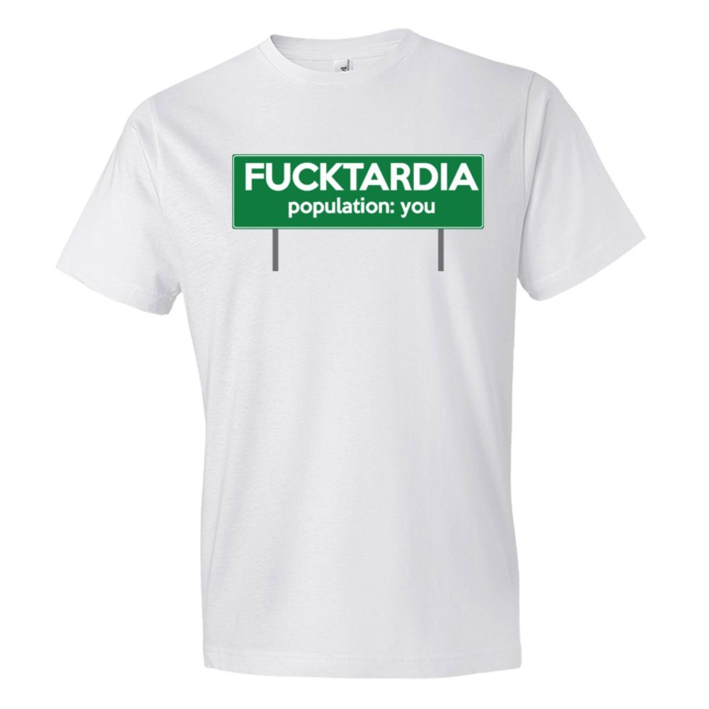 Fucktardia Population: You - Tee Shirt