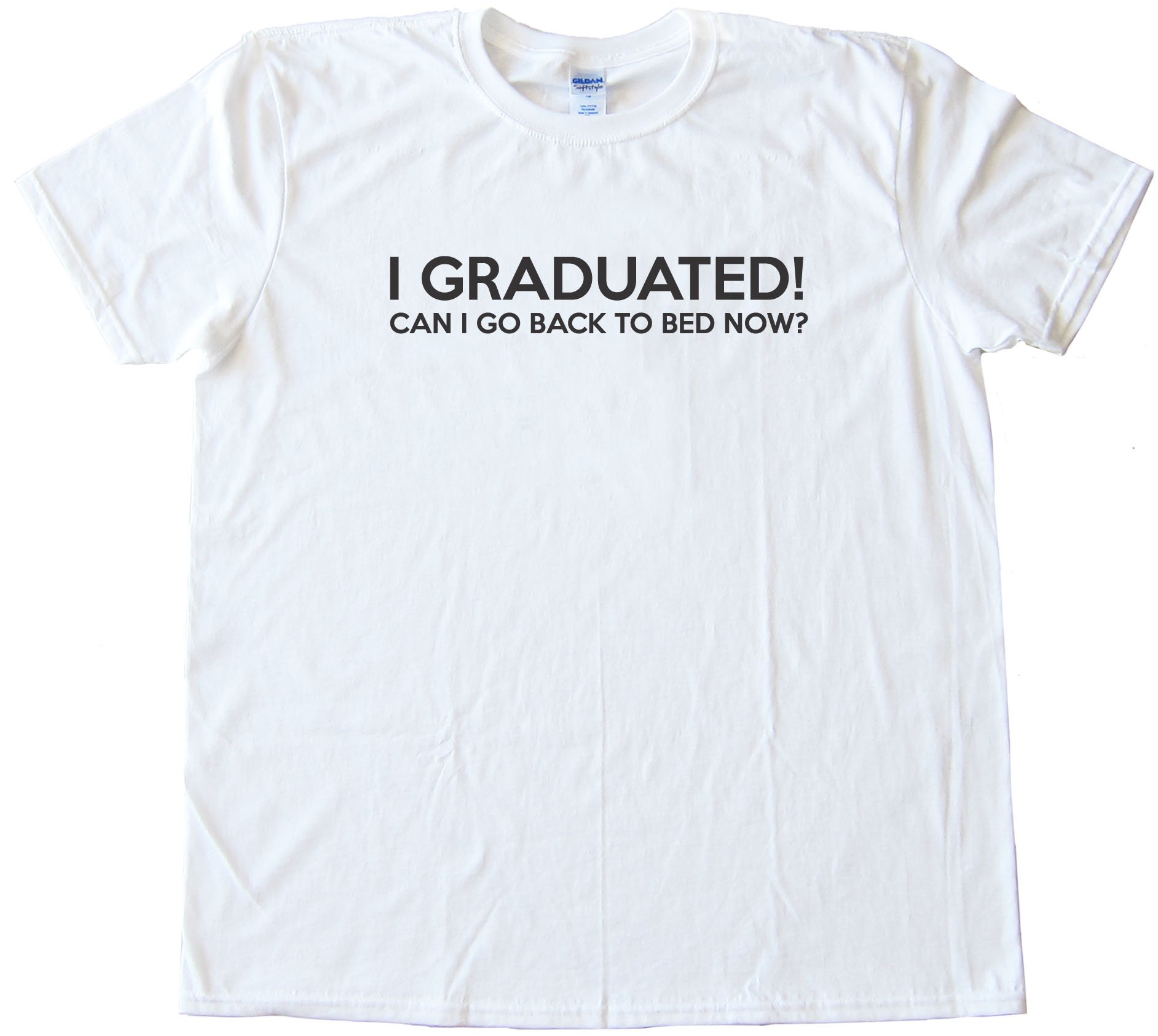 I Graduated Can I Go Back To Bed Now? Tee Shirt