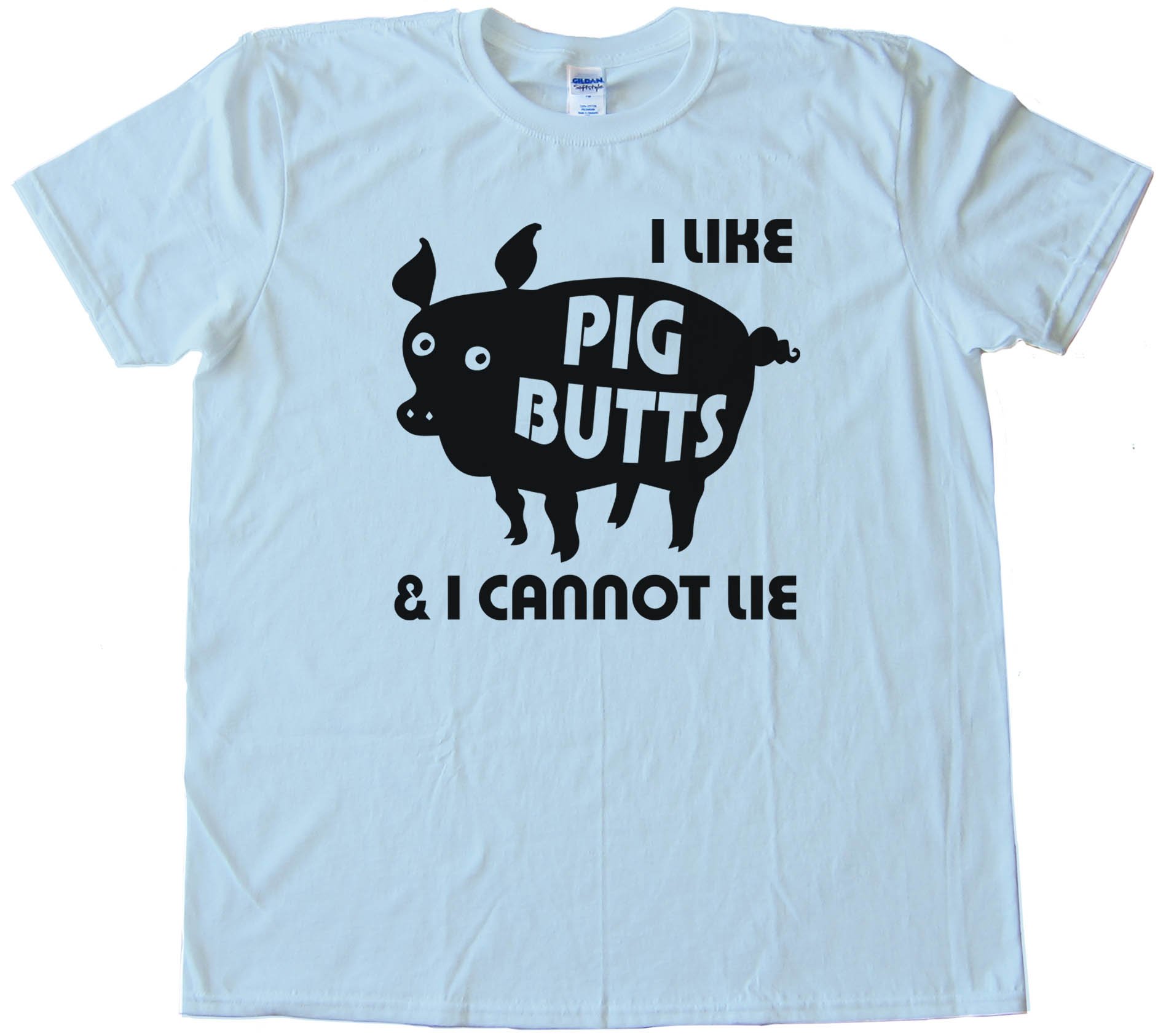 I Like Pig Butts And I Cannot Lie Bacon -Tee Shirt