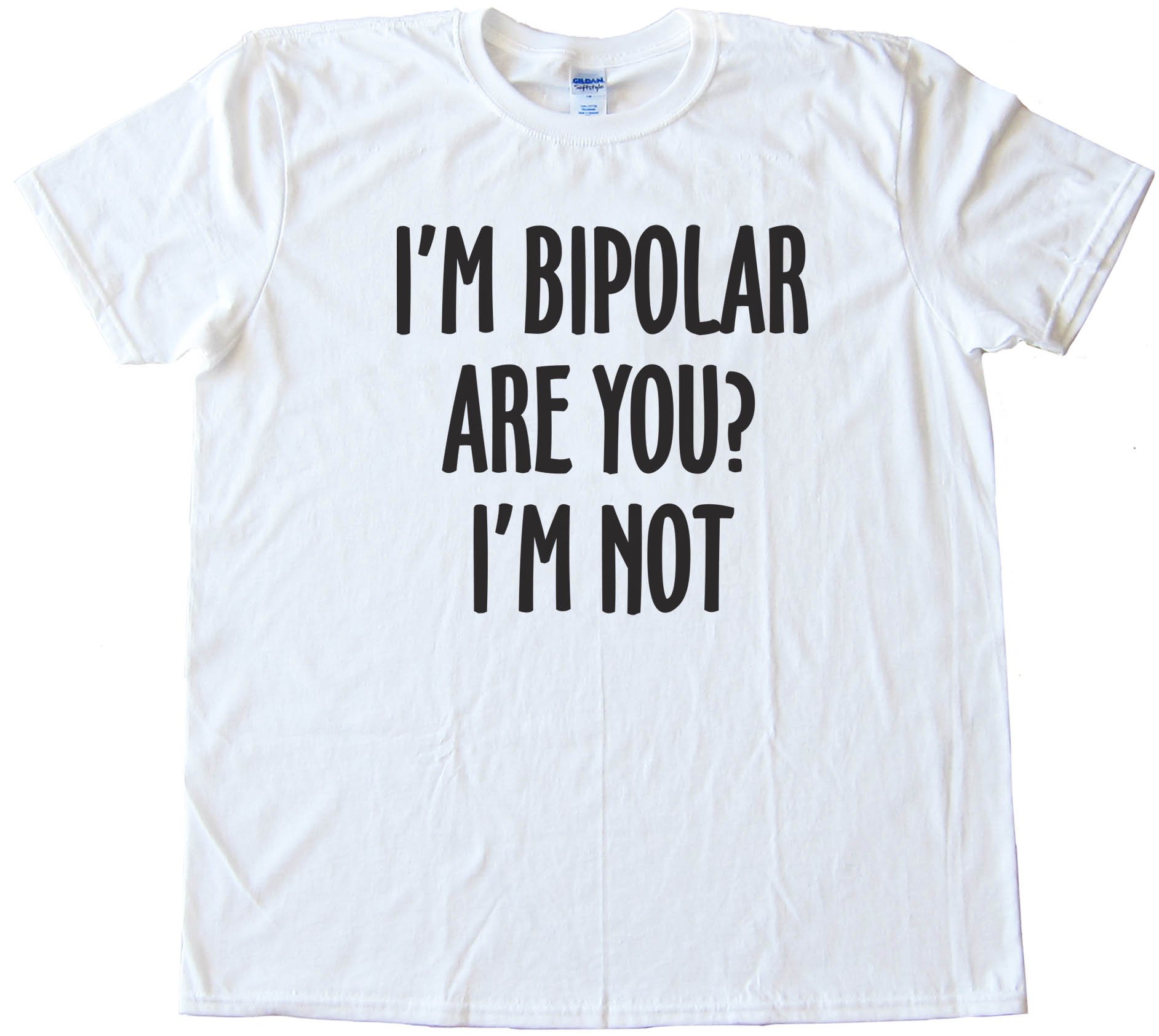 I'M Bipolar Are You? I'M Not - Tee Shirt