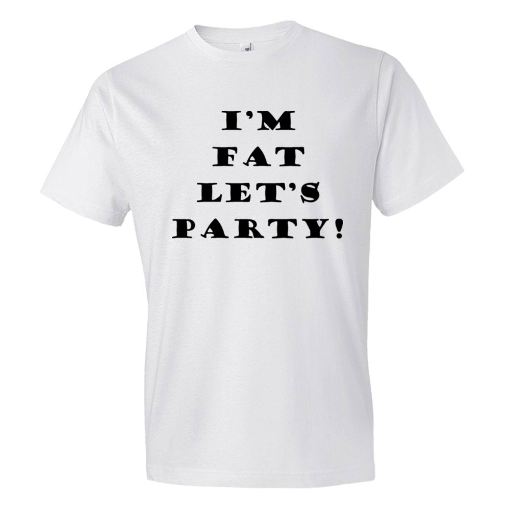 I'M Fat Let'S Party - Tee Shirt