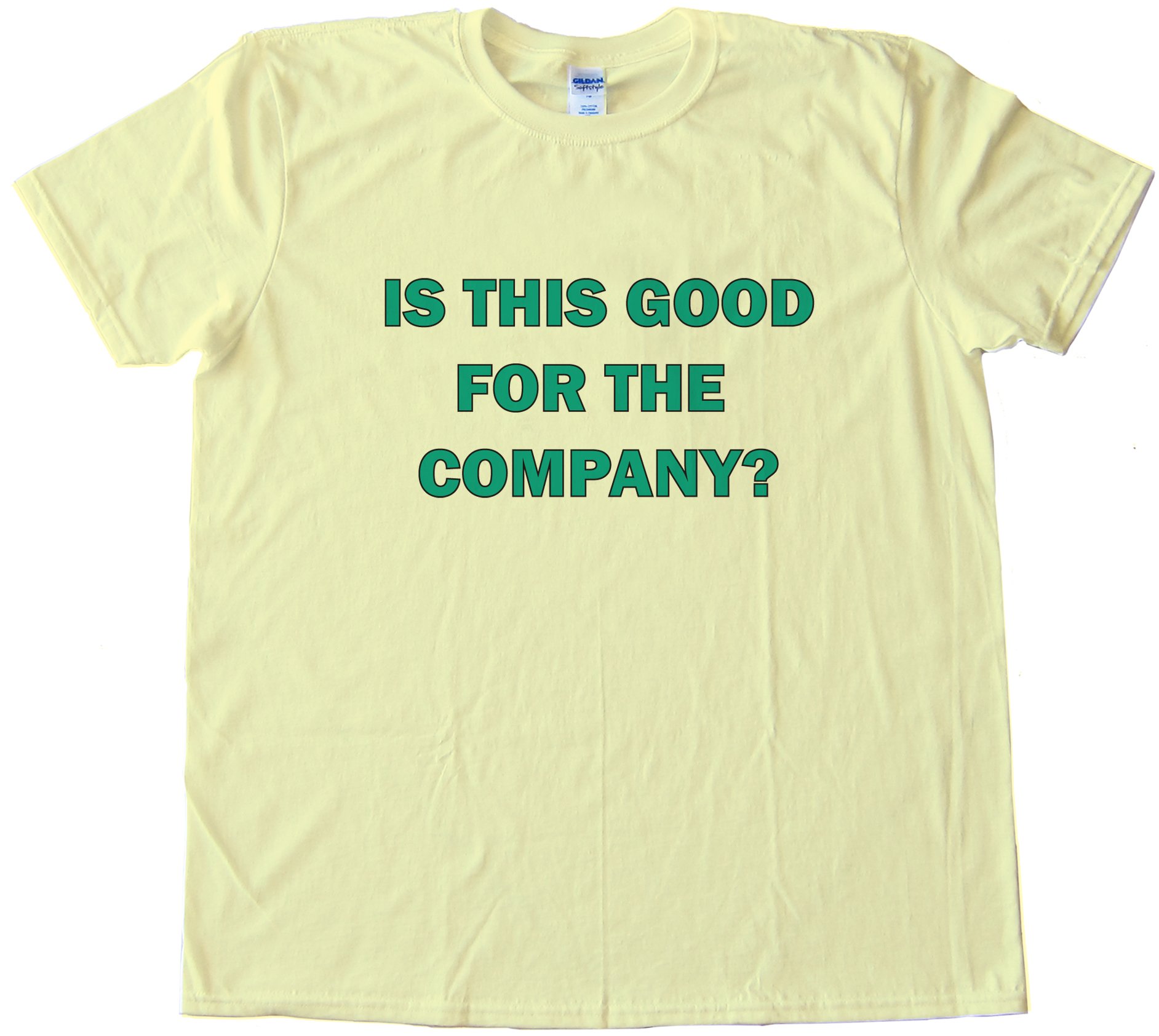 Is This Good For The Company  Office Space Tee Shirt