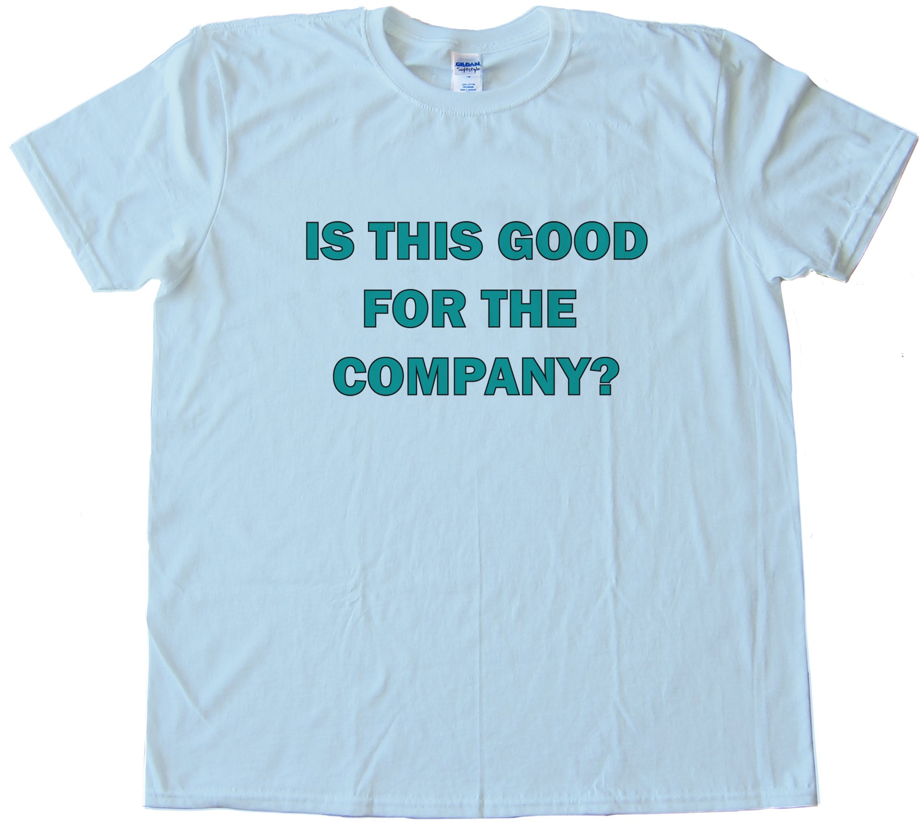 Is This Good For The Company  Office Space Tee Shirt