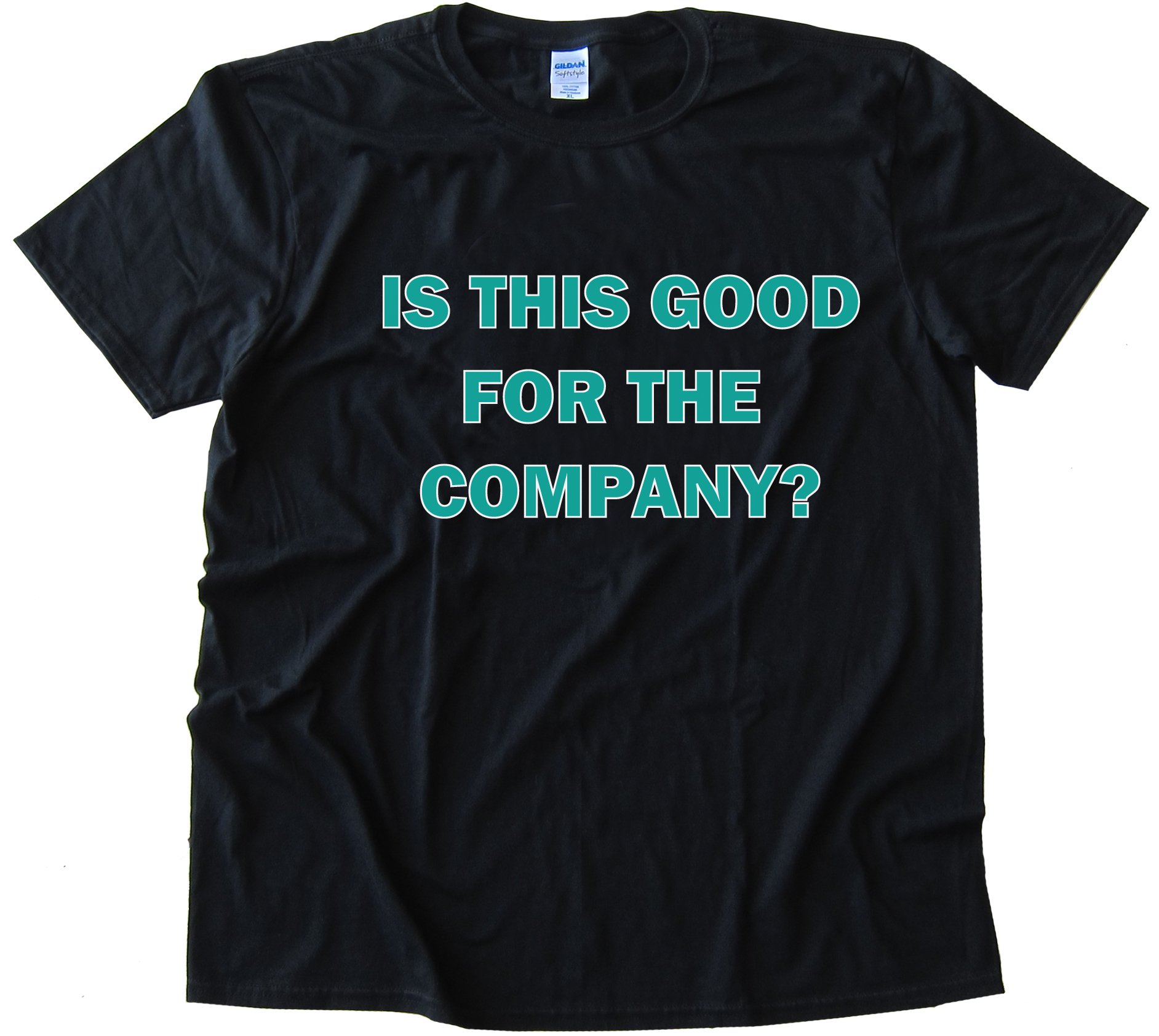 Is This Good For The Company  Office Space Tee Shirt