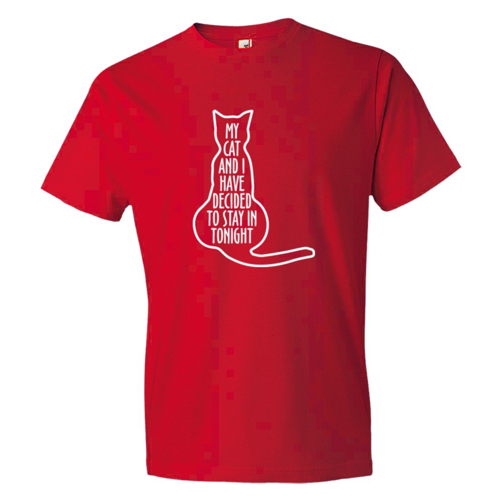 My Cat And I Have Decided To Stay In Tonight - Tee Shirt