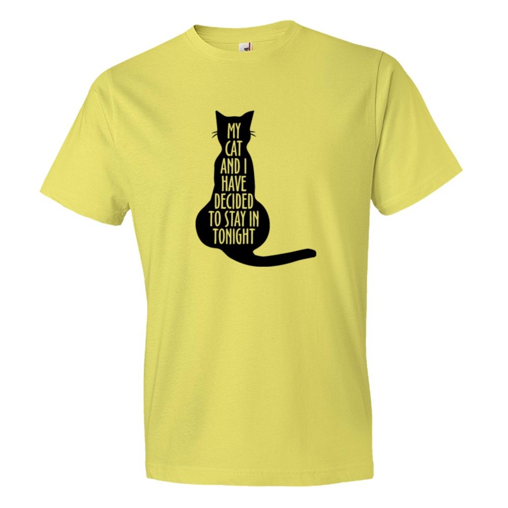 My Cat And I Have Decided To Stay In Tonight - Tee Shirt