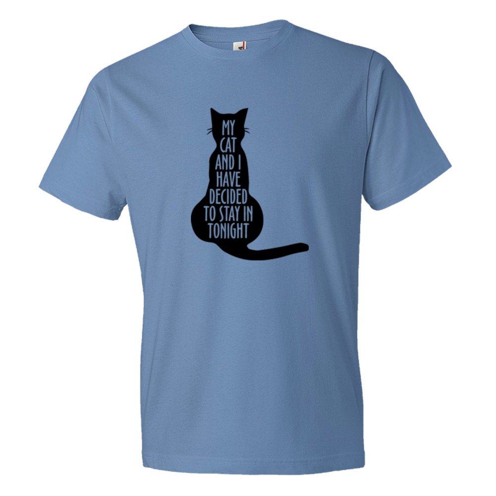 My Cat And I Have Decided To Stay In Tonight - Tee Shirt