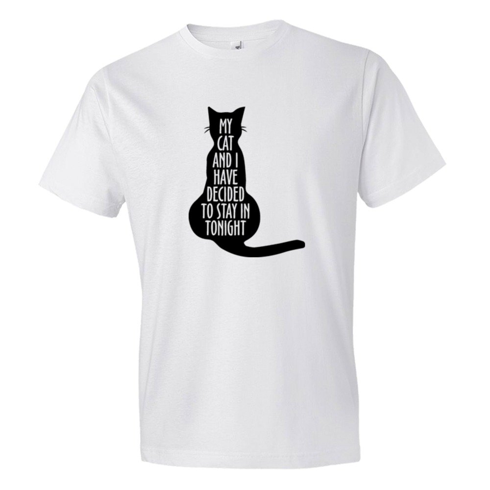 My Cat And I Have Decided To Stay In Tonight - Tee Shirt