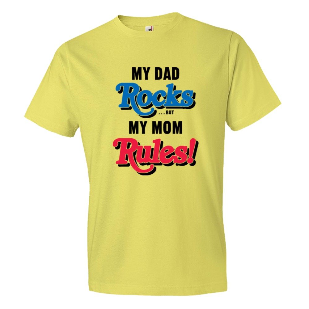 My Dad Rocks But My Mom Rules - Tee Shirt