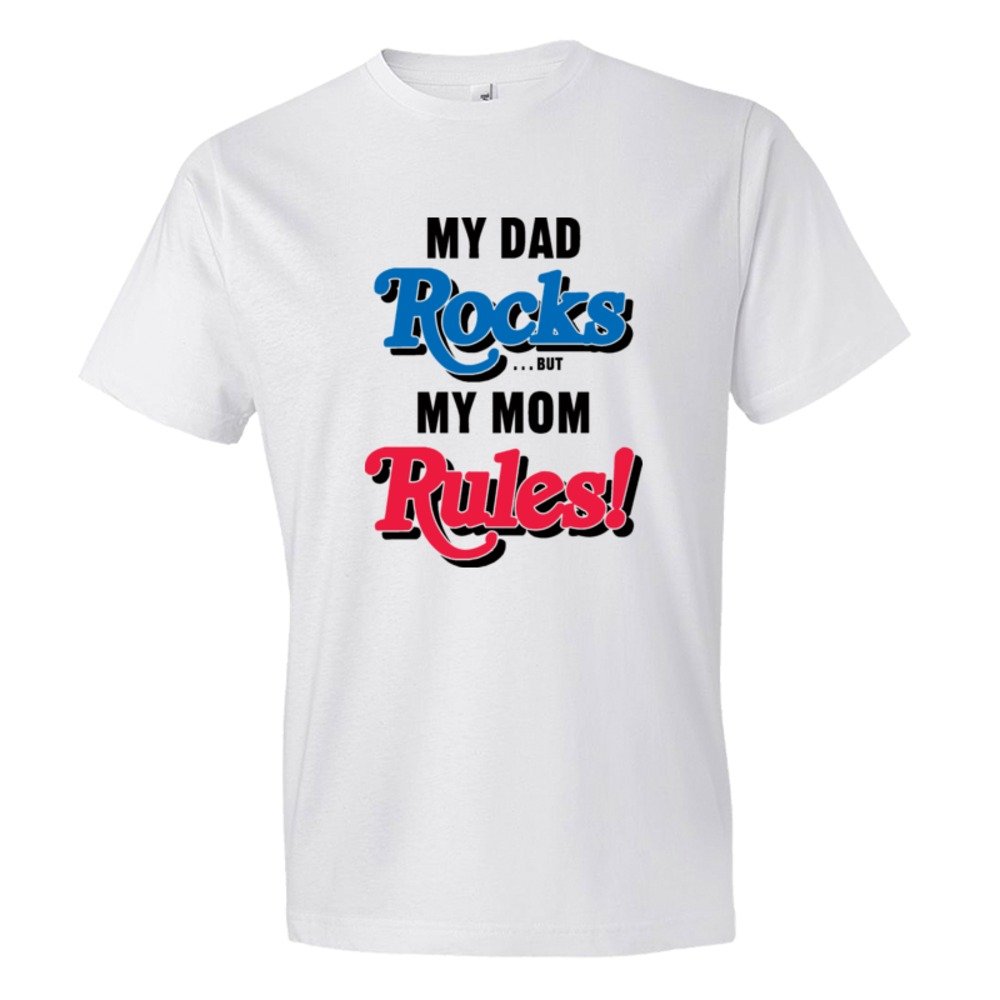 My Dad Rocks But My Mom Rules - Tee Shirt