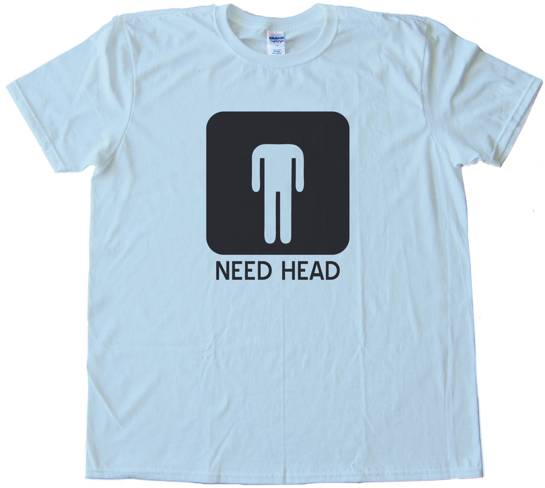 Need Head - Mens -Tee Shirt