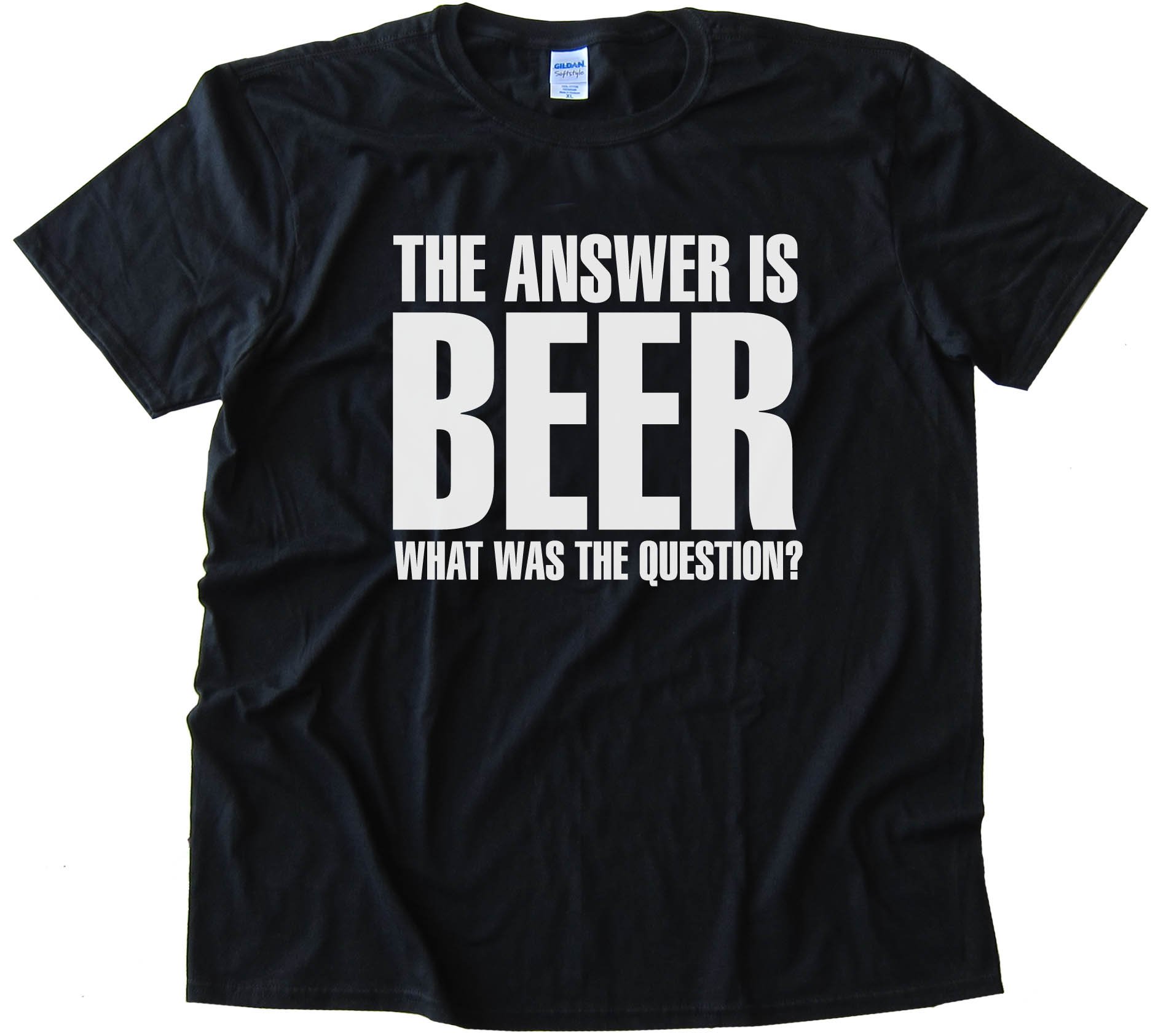 The Answer Is Beer - What Was The Question? - Tee Shirt