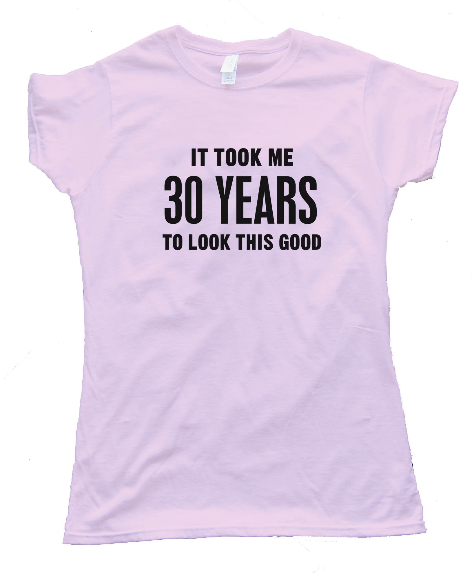 Womens 30 Years It Took Me 30 Years To Look This Good - Tee Shirt