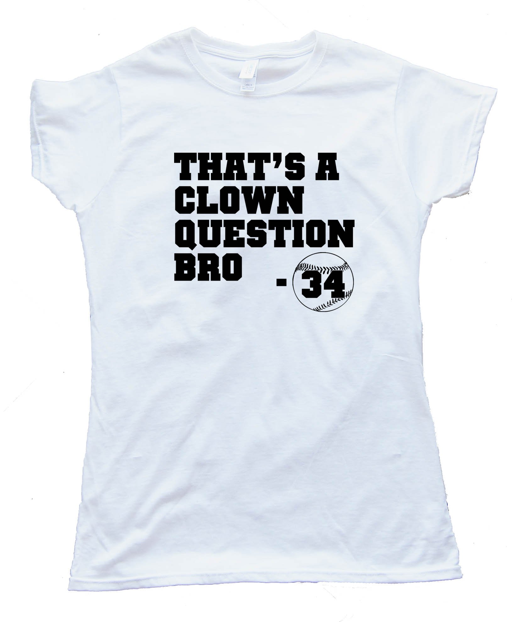 Womens Bryce Harper - That'S A Clown Question Bro - Baseball - Tee Shirt