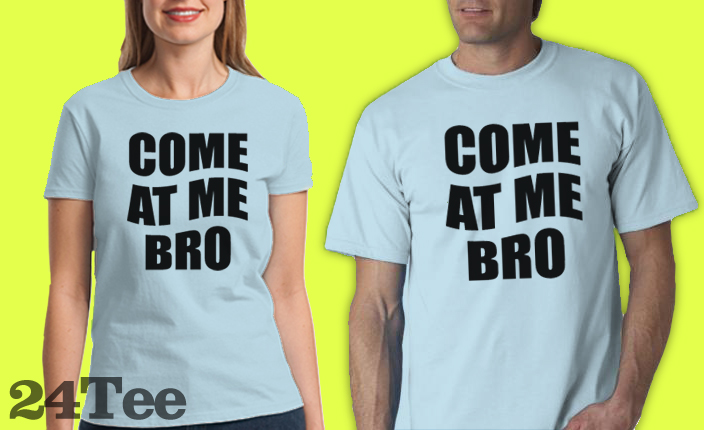 Come At Me Bro Tee Shirt